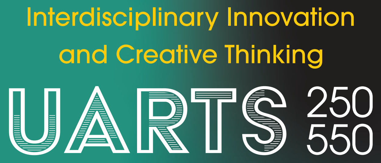 UARTS-250-Header UARTS 250/550 Interdisciplinary Innovation and Creative Thinking
